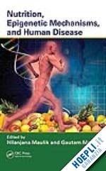 maulik nilanjana (curatore); maulik gautam (curatore) - nutrition, epigenetic mechanisms, and human disease