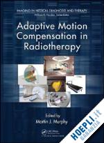 murphy martin j. (curatore) - adaptive motion compensation in radiotherapy
