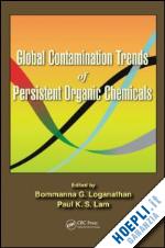 loganathan bommanna g. (curatore); lam paul kwan-sing (curatore) - global contamination trends of persistent organic chemicals