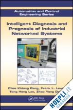 pang  chee khiang; lewis frank l.; lee tong heng; dong zhao yang - intelligent diagnosis and prognosis of industrial networked systems