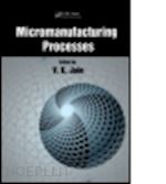 jain v.k. (curatore) - micromanufacturing processes