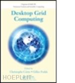 cerin christophe (curatore); fedak gilles (curatore) - desktop grid computing