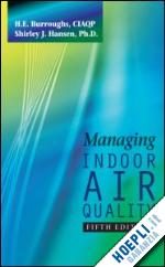 burroughs h.e.; hansen shirley j. - managing indoor air quality, fifth edition