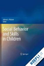 matson johnny l. (curatore) - social behavior and skills in children