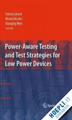 girard patrick (curatore); nicolici nicola (curatore); wen xiaoqing (curatore) - power-aware testing and test strategies for low power devices