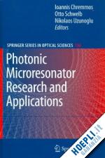 chremmos ioannis (curatore); schwelb otto (curatore); uzunoglu nikolaos (curatore) - photonic microresonator research and applications