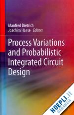 dietrich manfred (curatore); haase joachim (curatore) - process variations and probabilistic integrated circuit design