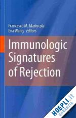 marincola francesco m. (curatore); wang ena (curatore) - immunologic signatures of rejection