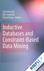 džeroski sašo (curatore); goethals bart (curatore); panov pance (curatore) - inductive databases and constraint-based data mining