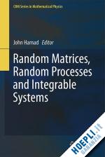 harnad john (curatore) - random matrices, random processes and integrable systems