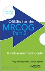 hollingworth antony; rymer janice - osces for the mrcog part 2: a self-assessment guide