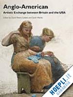 art history & criticism; david peters corbett; sarah monks - anglo-american: artistic exchange between britain and the usa
