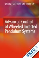 li zhijun; yang chenguang; fan liping - advanced control of wheeled inverted pendulum systems