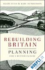 ellis hugh - rebuilding britain – planning for a better future