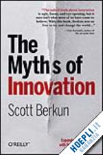 berkun scott - the myths of innovation