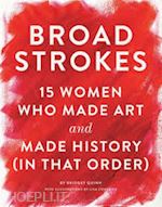 quinn bridget - broad strokes. 15 women who made art and made history (in that order)