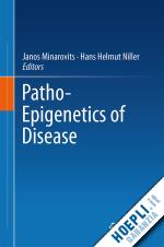 minarovits janos (curatore); niller hans helmut (curatore) - patho-epigenetics of disease