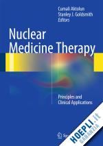 aktolun cumali (curatore); goldsmith stanley j. (curatore) - nuclear medicine therapy