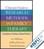 williams lee; patterson joellen; edwards todd m. - clinician's guide to research methods in family therapy