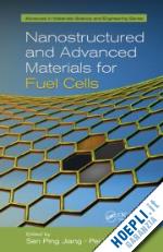 jiang san ping (curatore); shen pei kang (curatore) - nanostructured and advanced materials for fuel cells