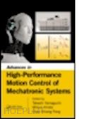 yamaguchi takashi (curatore); hirata mitsuo (curatore); pang chee khiang (curatore) - advances in high-performance motion control of mechatronic systems