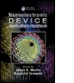 morris james e. (curatore); iniewski krzysztof (curatore) - nanoelectronic device applications handbook