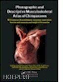 diogo rui; potau josep m.; pastor juan f. - photographic and descriptive musculoskeletal atlas of chimpanzees