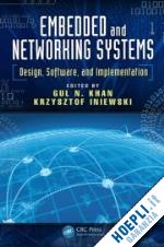 khan gul n. (curatore); iniewski krzysztof (curatore) - embedded and networking systems