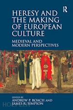 roach andrew p.; simpson james r. - heresy and the making of european culture