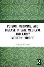 gibbs frederick w - poison, medicine, and disease in late medieval and early modern europe