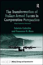 coticchia fabrizio; moro francesco n. - the transformation of italian armed forces in comparative perspective