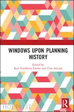 fischer karl friedhelm (curatore); altrock uwe (curatore) - windows upon planning history
