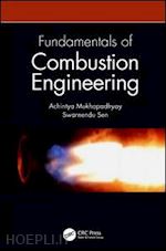 mukhopadhyay achintya; sen swarnendu - fundamentals of combustion engineering