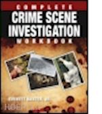 baxter jr. everett - complete crime scene investigation workbook