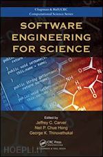carver jeffrey c. (curatore); chue hong neil p. (curatore); thiruvathukal george k. (curatore) - software engineering for science