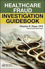 piper charles e. - healthcare fraud investigation guidebook