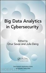 savas onur (curatore); deng julia (curatore) - big data analytics in cybersecurity