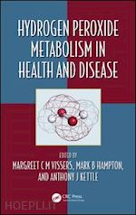 vissers margreet c m (curatore); hampton mark (curatore); kettle anthony j. (curatore) - hydrogen peroxide metabolism in health and disease