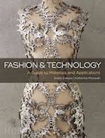 genova aneta; moriwaki katherine - fashion and technology. a guide to materials and applications