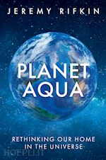 rifkin - planet aqua: rethinking our home in the universe