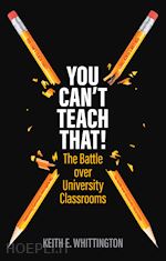 whittington ke - you can't teach that! – the battle over university  classrooms