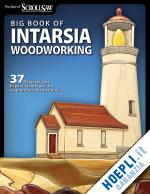 scroll saw woodworking & crafts (curatore) - the big book of intarsia woodworking