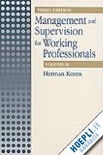 koren herman - management and supervision for working professionals, third edition, volume ii