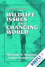 sanderson james; moulton michael - wildlife issues in a changing world, second edition