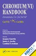 guertin jacques (curatore); jacobs james a. (curatore); avakian cynthia p. (curatore) - chromium(vi) handbook