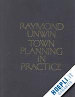 unwin raymond - town planning in practice
