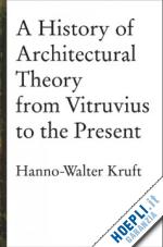 kruft hanno-walter - a history of architectural theory from vitruvius to the present