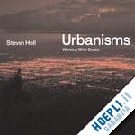 holl steven - urbanisms