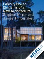 kieran stephen; timberlake james; - loblolly house: elements of a new architecture