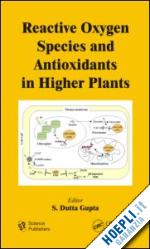 gupta s. dutta (curatore) - reactive oxygen species and antioxidants in higher plants